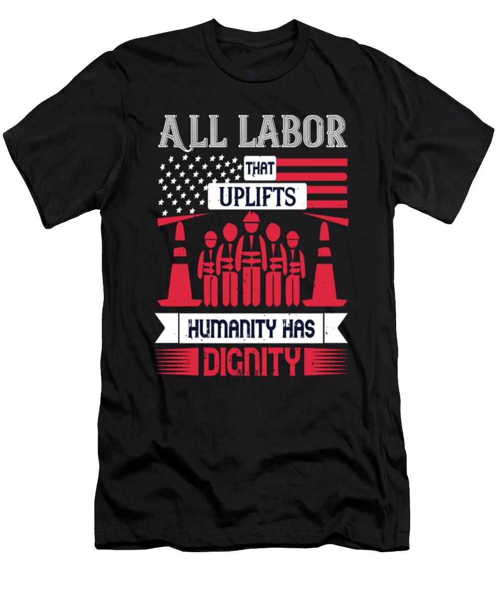 All Labor That Uplifts Humanity Has Dignity Tinh Tran Le Thanh T-Shirt