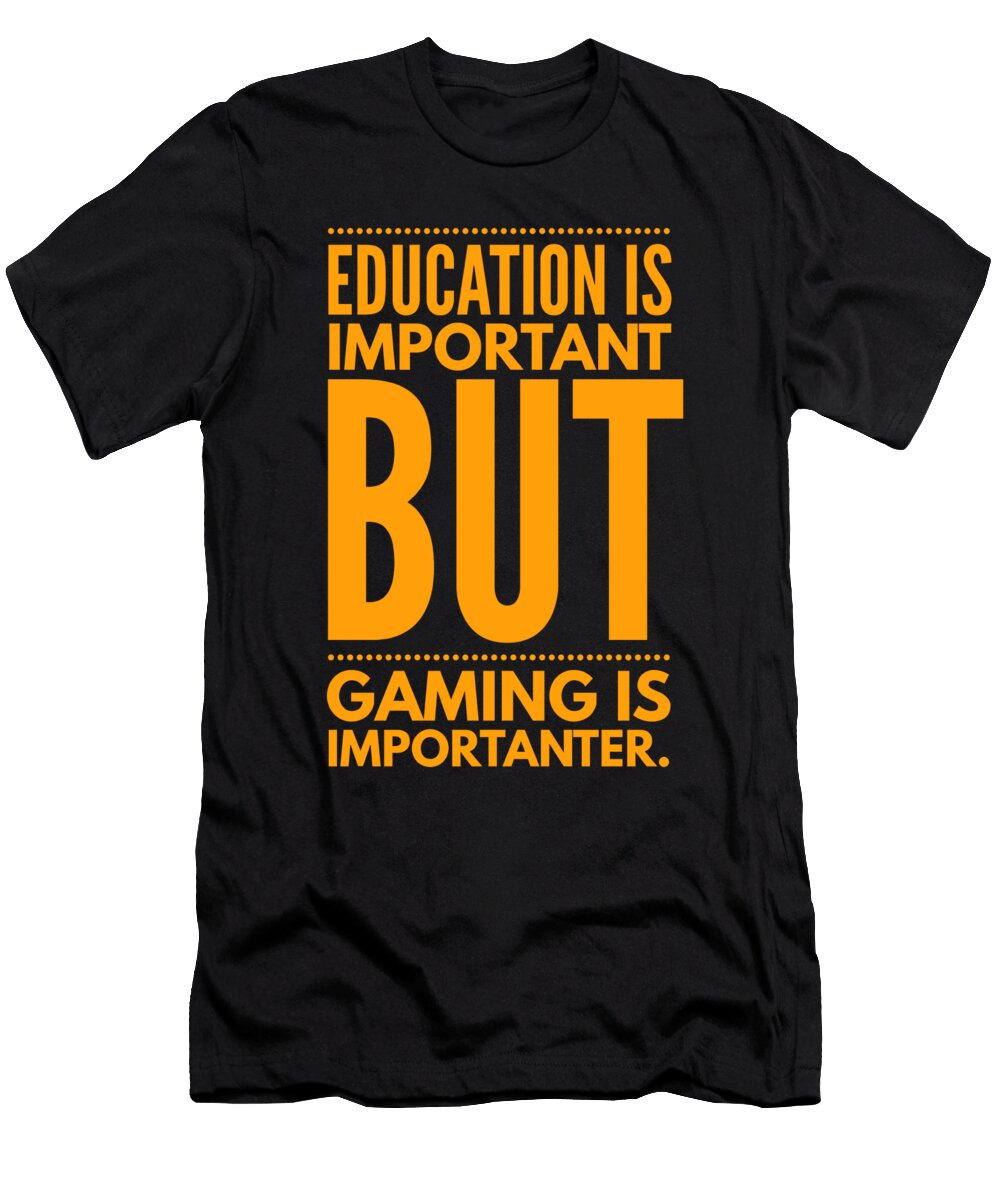 Education Is Important But Gaming Is Importanter Organicfoodempire T-Shirt