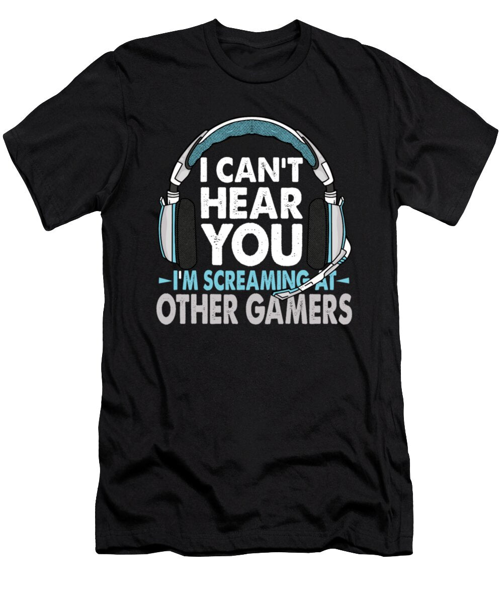I Cant Hear You Im Screaming At Other Gamers Tinh Tran Le Thanh T-Shirt