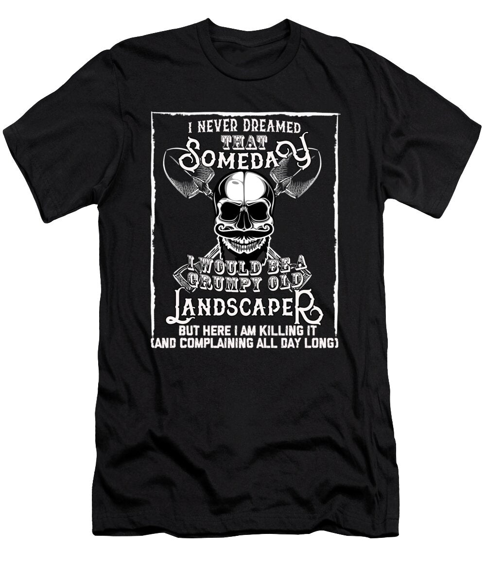 I Never Dreamed I Would Be a Grumpy Old Landscaper But Here I Am Killing It Funny Profession Gift Orange Pieces T-Shirt