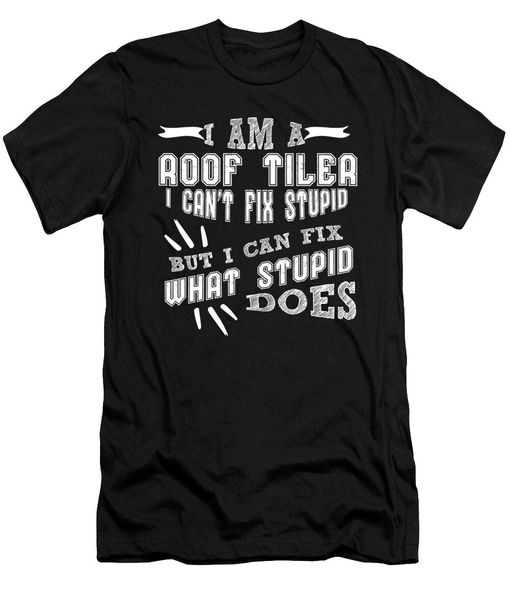Im a Roof Tiler I Cant Fix Stupid But I Can Fix What Stupid Does Orange Pieces T-Shirt