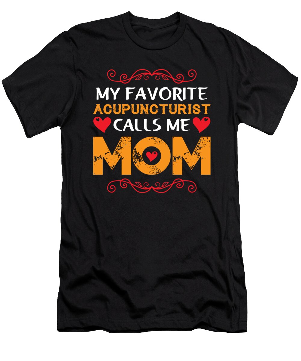 My Favorite Acupuncturist Calls Me Mom Licensed Art T-Shirt