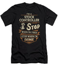 Stock Controller I Stop When Done Job Gift Item Shi Hu Kang T-Shirt