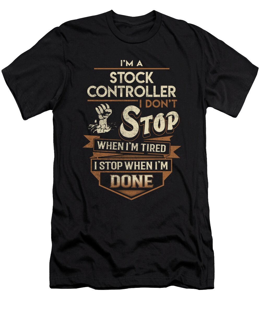 Stock Controller I Stop When Done Job Gift Item Shi Hu Kang T-Shirt