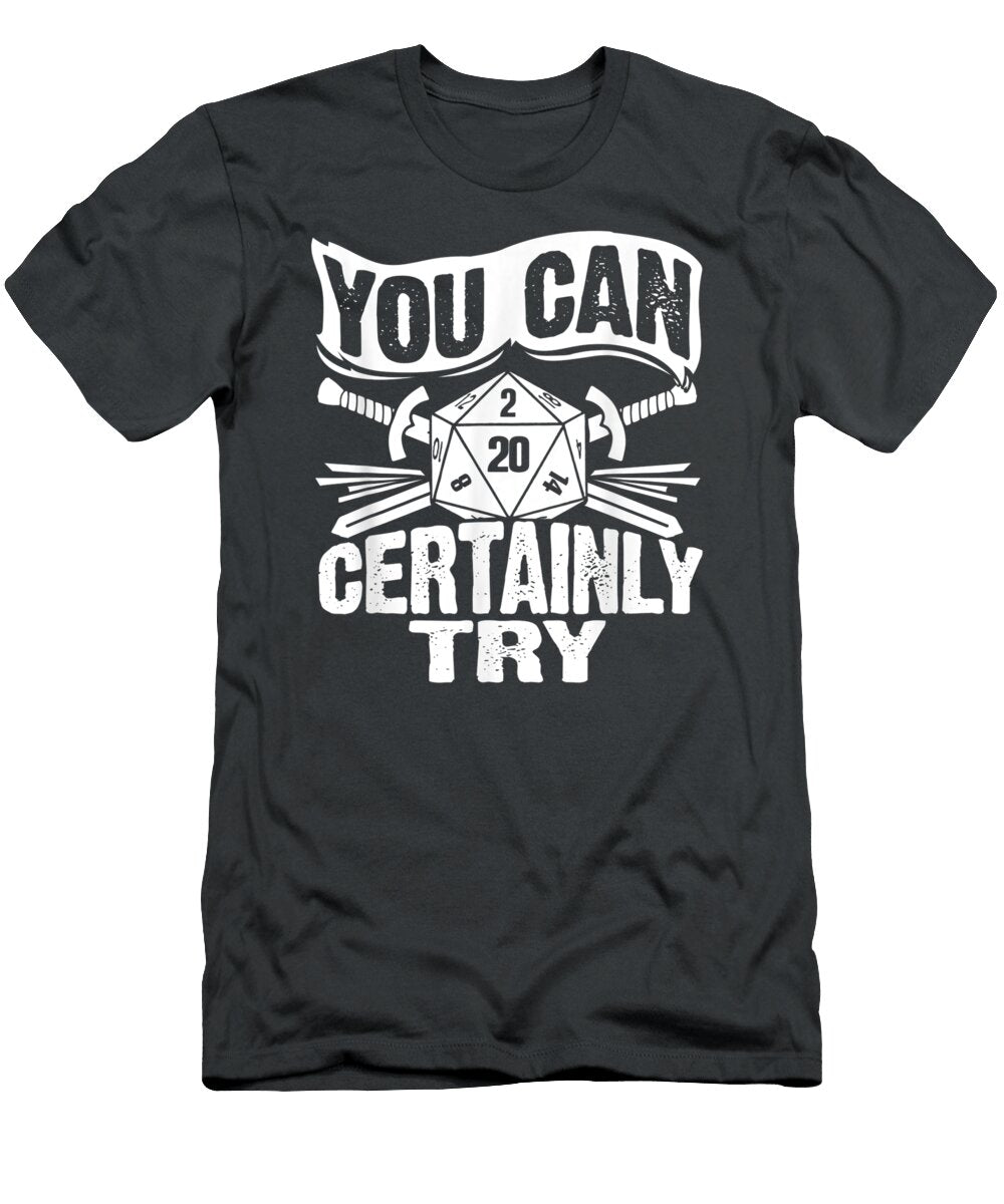 You Can Certainly Try Critical D20 Dice Roll Funny Rpg Gamer Caius Elysia T-Shirt